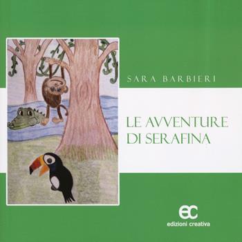 Le avventure di Serafina. Ediz. a colori - Sara Barbieri - Libro Edizioni Creativa 2024, Bambilandia | Libraccio.it