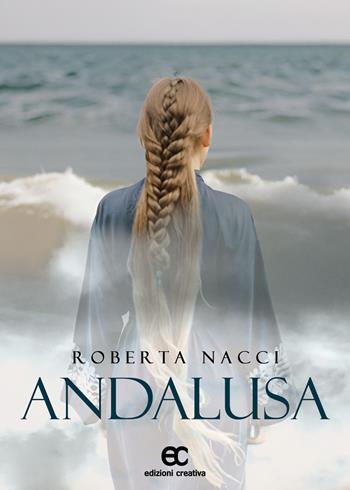 Andalusa - Roberta Nacci - Libro Edizioni Creativa 2024 | Libraccio.it
