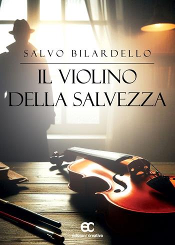 Il violino della salvezza - Salvo Bilardello - Libro Edizioni Creativa 2024 | Libraccio.it