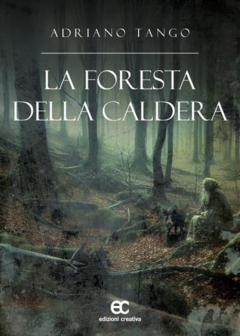 La foresta della caldera - Adriano Tango - Libro Edizioni Creativa 2024, Le Pleiadi | Libraccio.it