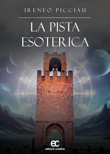 La pista esoterica - Ireneo Picciau - Libro Edizioni Creativa 2025, Le Pleiadi | Libraccio.it