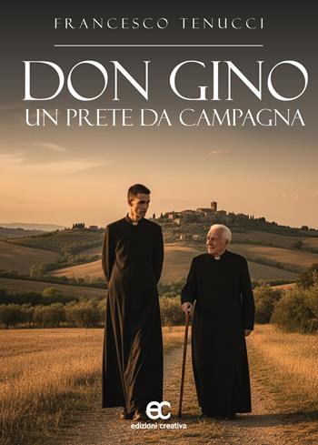 Don Gino, un prete da campagna - Francesco Tenucci - Libro Edizioni Creativa 2025, Le Pleiadi | Libraccio.it