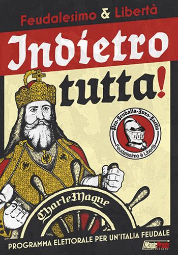 Feudalesimo & libertà. Indietro tutta! Programma elettorale per un'Italia feudale  - Libro Magic Press 2017 | Libraccio.it