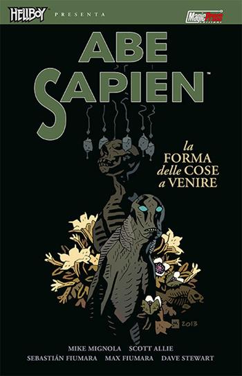 La forma delle cose a venire. Abe Sapien. Vol. 4 - Mike Mignola, Scott Allie - Libro Magic Press 2017 | Libraccio.it