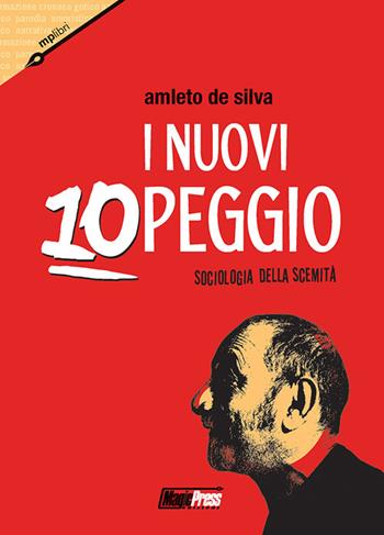 I nuovi 10 peggio. Sociologia della scemità - Amleto De Silva - Libro Magic Press 2017 | Libraccio.it
