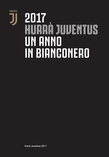 Hurrà Juventus. Un anno in bianconero. Annuario ufficiale 2017  - Libro Magic Press 2017 | Libraccio.it