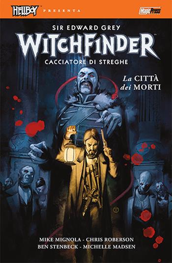 La città dei morti. Hellboy presenta Witchfinder. Vol. 4 - Mike Mignola, Chris Roberson, Ben Stenbeck - Libro Magic Press 2018 | Libraccio.it