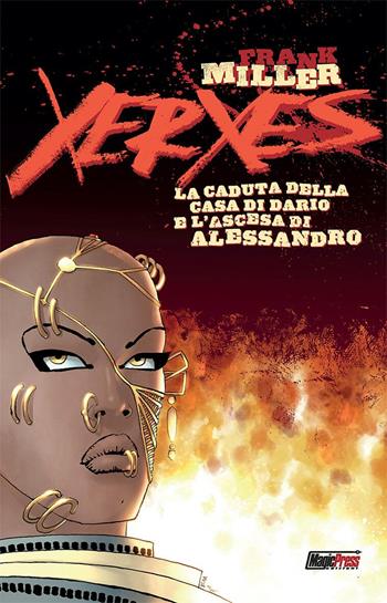 Xerxes. La caduta della casa di Dario e l'ascesa di Alessandro. Vol. 1 - Frank Miller - Libro Magic Press 2018 | Libraccio.it