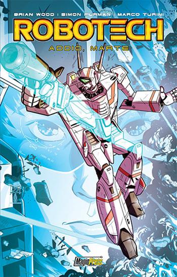 Robotech. Vol. 2: Addio, Marte - Brian Wood, Simon Furman - Libro Magic Press 2018 | Libraccio.it