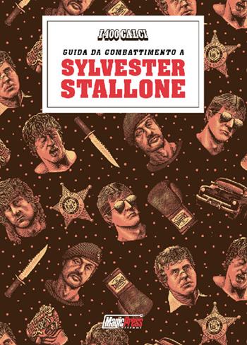 I 400 calci presenta: guida da combattimento a Sylvester Stallone - Nanni Cobretti - Libro Magic Press 2018 | Libraccio.it