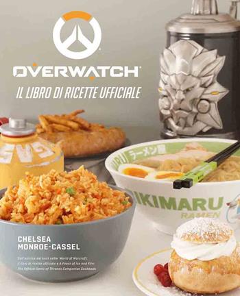 Overwatch. Il libro di ricette ufficiale - Chelsea Monroe-Cassel - Libro Magic Press 2020 | Libraccio.it