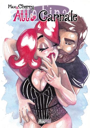 Atto carnale. Max & Cherry - Sketch&Breakfast - Libro Magic Press 2020 | Libraccio.it
