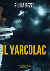 Il varcolac - Giulia Bezzi - Libro Nulla Die 2014, Lego narrativa | Libraccio.it