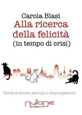 Alla ricerca della felicità (in tempo di crisi). Storia di amore, animali e disoccupazione