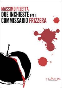 Due inchieste del commissario Frizzera - Massimo Pisetta - Libro Nulla Die 2015, Lego narrativa | Libraccio.it