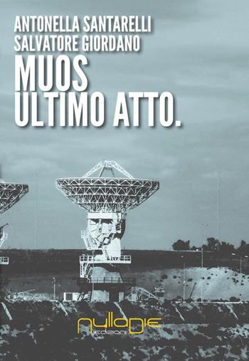MUOS. Ultimo atto - Antonella Santarelli, Salvatore Giordano - Libro Nulla Die 2015, Nuovo ateneo | Libraccio.it