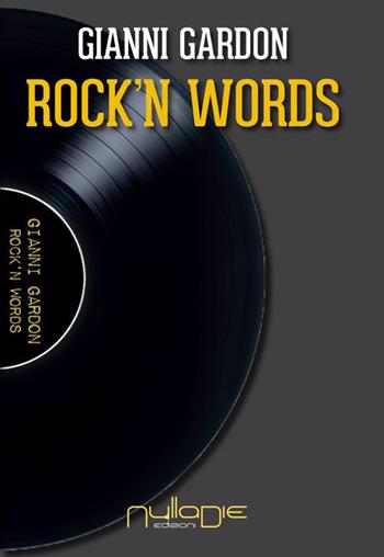 Rock'n words - Gianni Gardon - Libro Nulla Die 2015, Nuovo ateneo | Libraccio.it