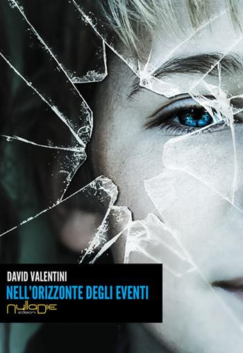 Nell'orizzonte degli eventi - David Valentini - Libro Nulla Die 2015, Lego narrativa | Libraccio.it