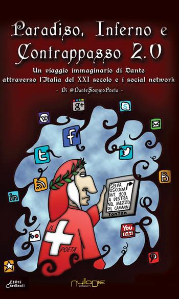 Paradiso, Inferno e Contrappasso 2.0. Il viaggio di Dante attraverso l'Italia del XXI secolo e i social network - DanteSommoPoeta - Libro Nulla Die 2016, Parva Res. Libenter | Libraccio.it