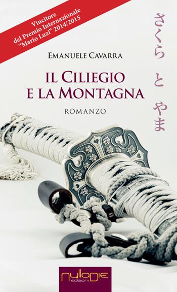 Il ciliegio e la montagna - Emanuele Cavarra - Libro Nulla Die 2016, Parva res. I romanzi | Libraccio.it