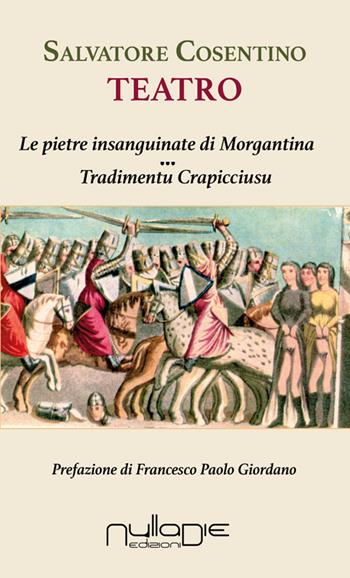 Teatro: Le pietre insanguinate di Morgantina-Tradimentu crapicciusu - Salvatore Cosentino - Libro Nulla Die 2016, Insula | Libraccio.it