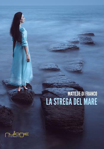 La strega del mare - Matilde Di Franco - Libro Nulla Die 2016, Lego narrativa | Libraccio.it