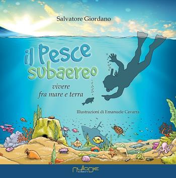 Il pesce subaereo. Vivere fra mare e terra - Salvatore Giordano - Libro Nulla Die 2016, Le storie da raccontare | Libraccio.it