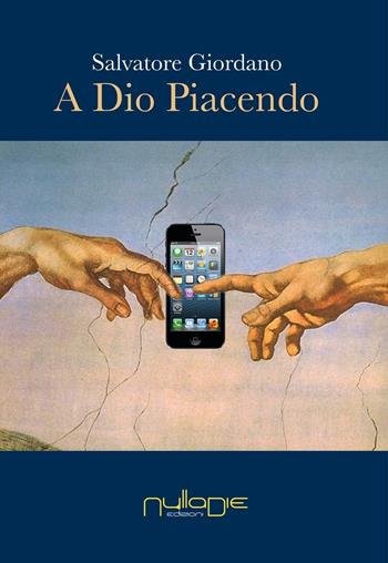 A Dio piacendo. La secolarizzazione al tempo del fondamentalismo nel disincanto del mondo globalizzato - Salvatore Giordano - Libro Nulla Die 2016, Nuovo ateneo | Libraccio.it