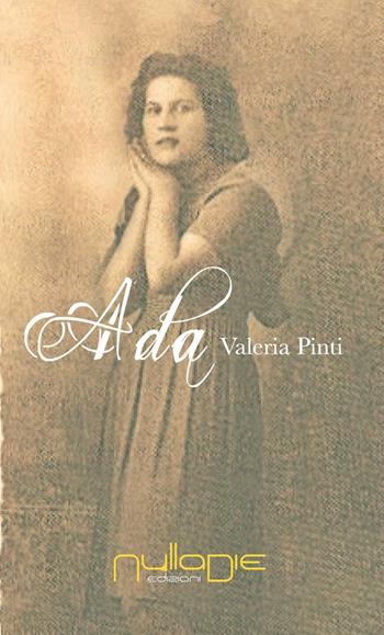 Ada - Valeria Pinti - Libro Nulla Die 2017, Lego parva res. I romanzi Nulla die | Libraccio.it