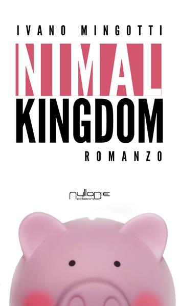 Nimal Kingdom - Ivano Mingotti - Libro Nulla Die 2017 | Libraccio.it