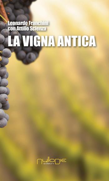 La vigna antica - Leonardo Franchini, Attilio Scienza - Libro Nulla Die 2017 | Libraccio.it