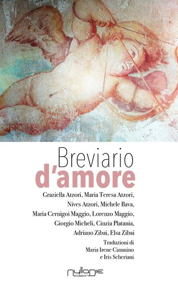 Breviario d'amore. Saggi, commenti e liriche. Ediz. italiana, inglese e spagnola  - Libro Nulla Die 2017, Parva res. Poesia, prosa, prosimetro e critica letteraria | Libraccio.it