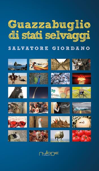 Guazzabuglio di stati selvaggi - Salvatore Giordano - Libro Nulla Die 2018, Lego parva res. Gli ibridi | Libraccio.it