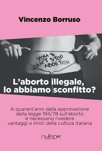 L' aborto illegale, lo abbiamo sconfitto? - Vincenzo Borruso - Libro Nulla Die 2017 | Libraccio.it