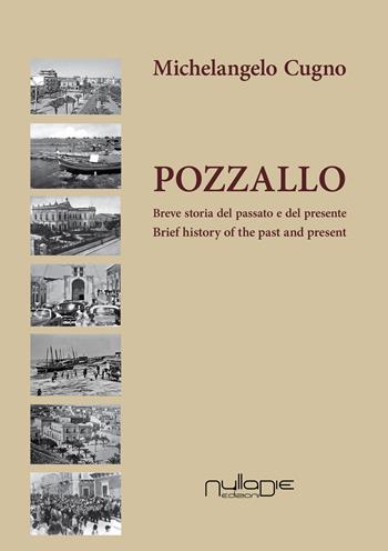 Pozzallo. Breve storia del passato e del presente-Brief history of the past and present - Michelangelo Cugno - Libro Nulla Die 2017 | Libraccio.it