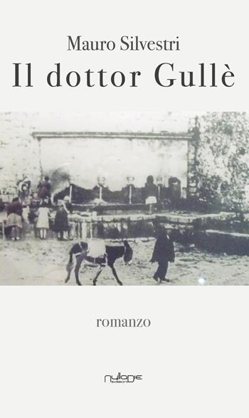 Il dottor Gullè - Mauro Silvestri - Libro Nulla Die 2018, Lego parva res. I romanzi Nulla die | Libraccio.it