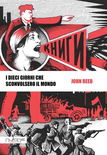 I dieci giorni che sconvolsero il mondo - John Reed - Libro Nulla Die 2017, Pantheon. America | Libraccio.it