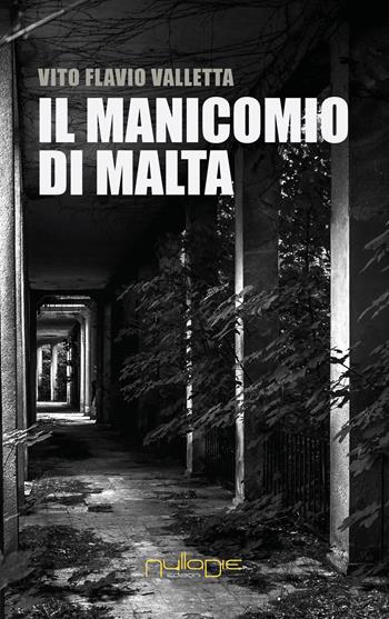 Il manicomio di Malta - Vito Flavio Valletta - Libro Nulla Die 2018 | Libraccio.it