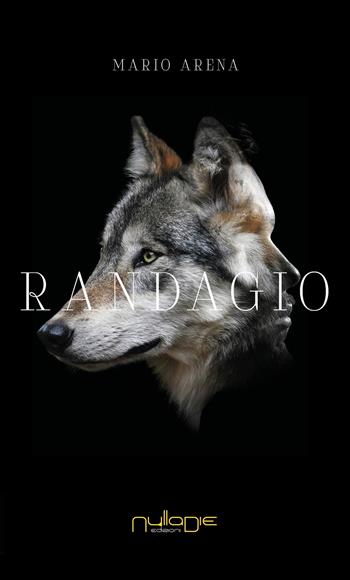 Randagio - Mario Arena - Libro Nulla Die 2018, Parva res. I romanzi | Libraccio.it