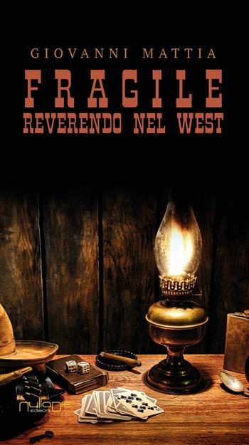 Fragile. Reverendo nel West - Giovanni Mattia - Libro Nulla Die 2018, Lego parva res. I romanzi Nulla die | Libraccio.it