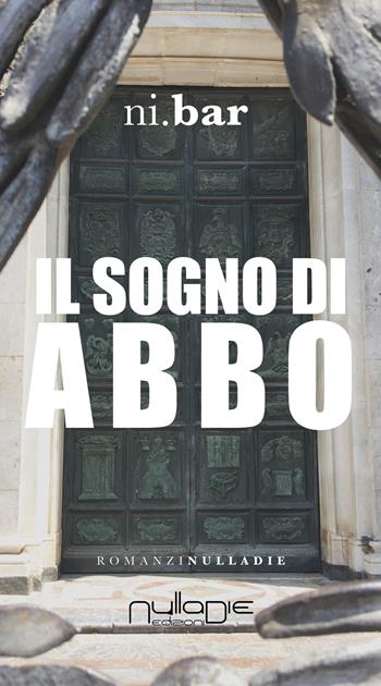 Il sogno di Abbo - Ni.Bar - Libro Nulla Die 2018, Parva res. I romanzi brevi | Libraccio.it