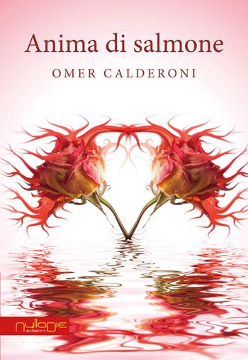 Anima di salmone - Omer Calderoni - Libro Nulla Die 2018 | Libraccio.it