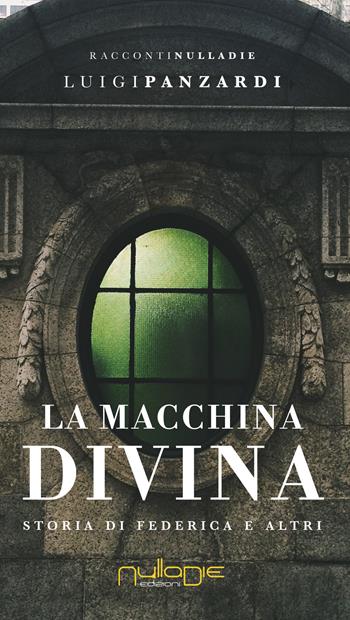 La macchina divina. Storia di Federica e altri - Luigi Panzardi - Libro Nulla Die 2018, Parva res. I racconti | Libraccio.it