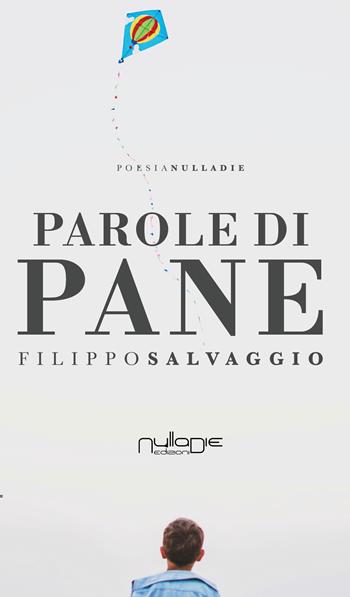 Parole di pane - Filippo Salvaggio - Libro Nulla Die 2018, Parves res. La poesia | Libraccio.it
