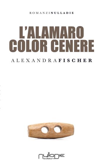 L' alamaro color cenere - Alexandra Fischer - Libro Nulla Die 2018, Parva res. I romanzi | Libraccio.it