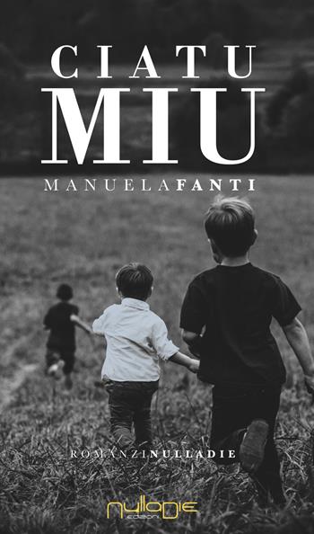 Ciatu miu - Manuela Fanti - Libro Nulla Die 2018, Parva res. I romanzi brevi | Libraccio.it