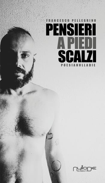 Pensieri a piedi scalzi - Francesco Pellegrino - Libro Nulla Die 2018, Parves res. La poesia | Libraccio.it