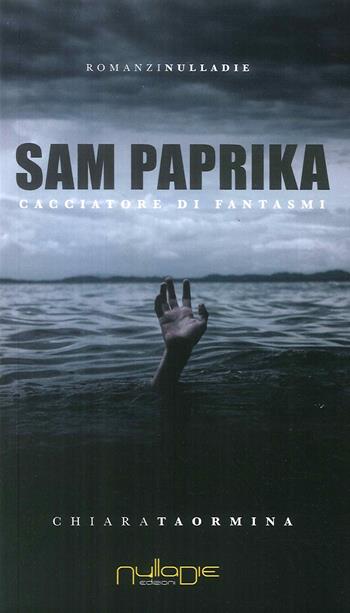 Sam Paprika. Cacciatore di fantasmi - Chiara Taormina - Libro Nulla Die 2018, Parva res. I romanzi brevi | Libraccio.it
