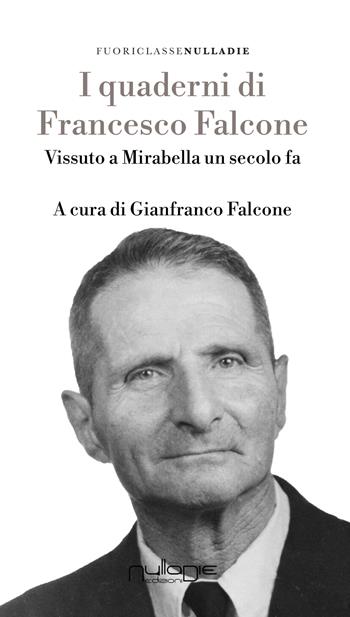 I quaderni di Francesco Falcone. Vissuto a Mirabella Imbaccari un secolo fa - Francesco Falcone - Libro Nulla Die 2018, Parva res. I fuoriclasse | Libraccio.it