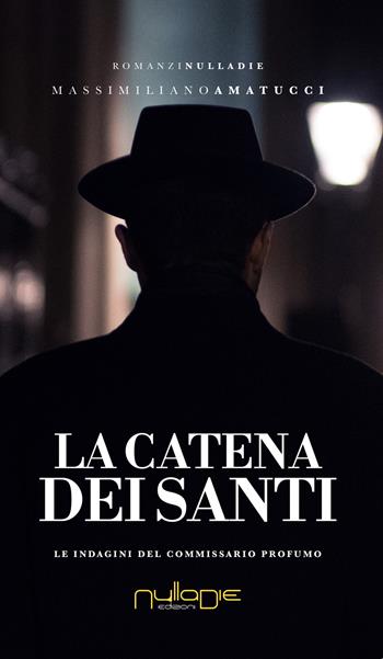 La catena dei santi. Le indagini del commissario Profumo - Massimiliano Amatucci - Libro Nulla Die 2018, Parva res. I romanzi | Libraccio.it